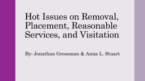 Mar. 3, 2022 – Hot Issues on Removal, Placement, Reasonable Services, and Visitation